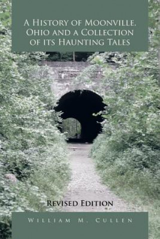 Книга History of Moonville, Ohio and a Collection of Its Haunting Tales William M Cullen