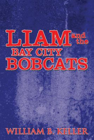 Kniha Liam and the Bay City Bobcats William B Keller