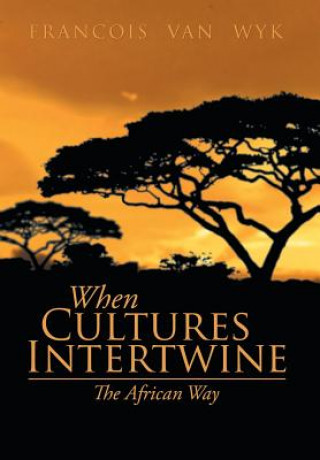 Carte When Cultures Intertwine - The African Way Francois Van Wyk