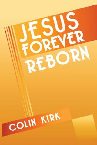 Kniha Jesus Forever Reborn Colin Kirk