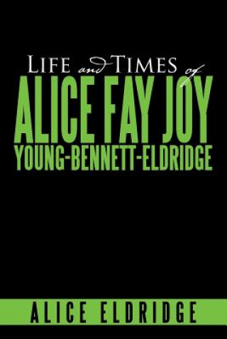 Carte Life and Times of Alice Fay Joy Young-Bennett-Eldridge Alice Eldridge