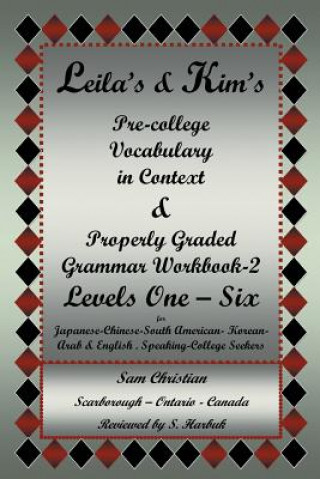 Carte Leila's & Kim's Pre-College Vocabulary in Context & Properly Graded Grammar Workbook-2 Levels One - Six for Japanese-Chinese-South America-Korean-Arab Sam Christian