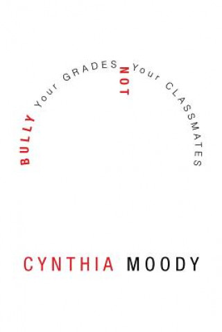 Book Bully Your Grades Not Your Classmates Cynthia Moody