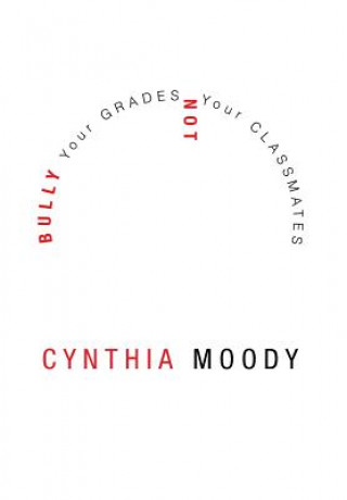 Книга Bully Your Grades Not Your Classmates Cynthia Moody