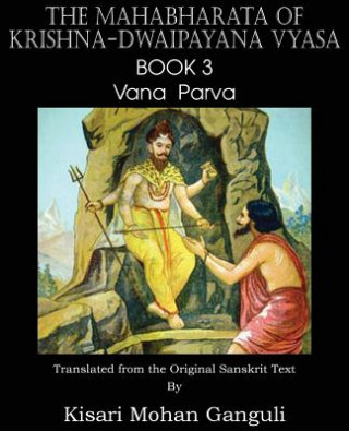 Kniha Mahabharata of Krishna-Dwaipayana Vyasa Book 3 Vana Parva Krishna-Dwaipayana Vyasa