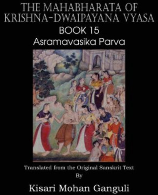 Könyv Mahabharata of Krishna-Dwaipayana Vyasa Book 15 Asramavasika Parva Kisari Mohan Ganguli