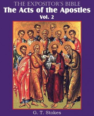 Kniha Expositor's Bible The Acts of the Apostles, Vol. 2 G T Stokes