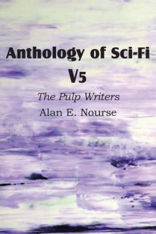 Knjiga Anthology of Sci-Fi V5, the Pulp Writers - Alan E. Nourse Alan E Nourse