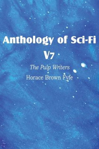 Kniha Anthology of Sci-Fi V7, the Pulp Writers - Horace Brown Fyfe Horace Brown Fyfe