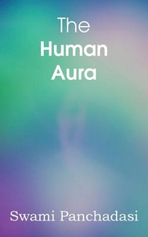 Könyv Human Aura, Astral Colors and Thought Forms Swami Panchadasi