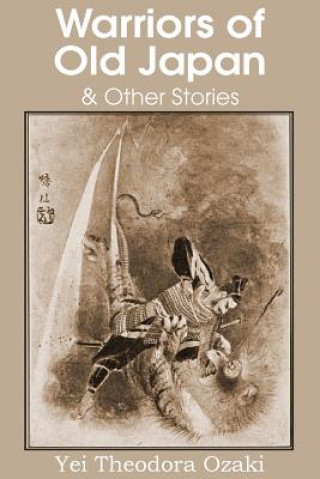 Könyv Warriors of Old Japan and Other Stories Yei Theodora Ozaki