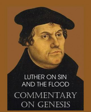 Kniha Luther on Sin and the Flood - Commentary on Genesis, Vol. II Martin Luther