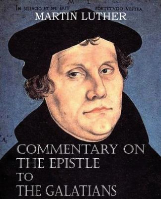 Książka Commentary on the Epistle to the Galatians Martin Luther