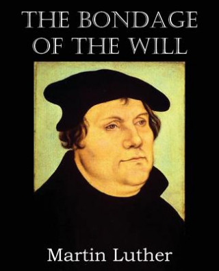 Книга Bondage of the Will Martin Luther