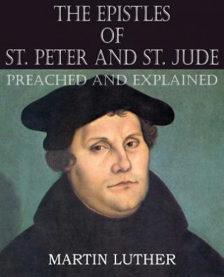 Kniha Epistles of St. Peter and St. Jude Preached and Explained Martin Luther