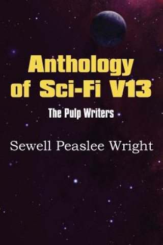 Carte Anthology of Sci-Fi V13, the Pulp Writers - Sewell Peaslee Wright Sewell Peaslee Wright