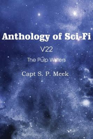 Книга Anthology of Sci-Fi V22, the Pulp Writers - Capt S. P. Meek Capt S P Meek