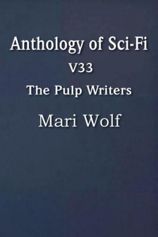 Könyv Anthology of Sci-Fi V33, the Pulp Writers - Mari Wolf Mari Wolf
