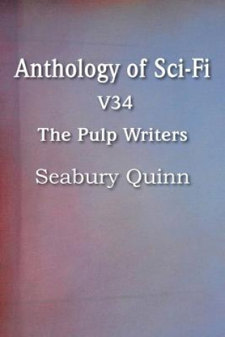 Könyv Anthology of Sci-Fi V34, the Pulp Writers - Seabury Quinn Seabury Quinn