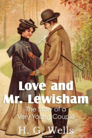 Book Love and Mr. Lewisham, the Story of a Very Young Couple H G Wells