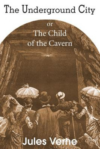 Könyv Underground City, or, the Child of the Cavern Jules Verne