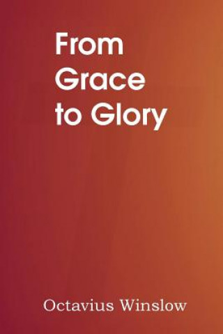 Carte From Grace to Glory Octavius Winslow