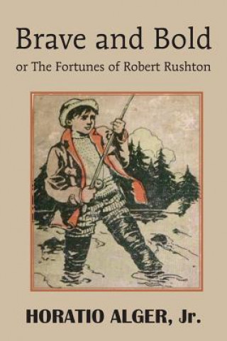 Kniha Brave and Bold or the Fortunes of Robert Rushton Alger