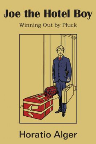 Kniha Joe the Hotel Boy; Or, Winning Out by Pluck Alger