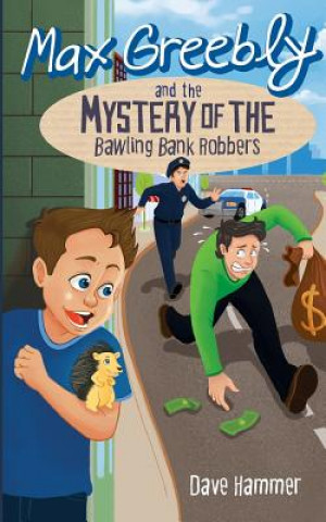 Kniha Max Greebly and the Mystery of the Bawling Bank Robbers Dave Hammer