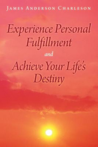 Knjiga Experience Personal Fulfillment and Achieve Your Life's Destiny James Anderson Charleson