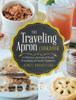 Könyv Traveling Apron Cookbook Aimee Broussard