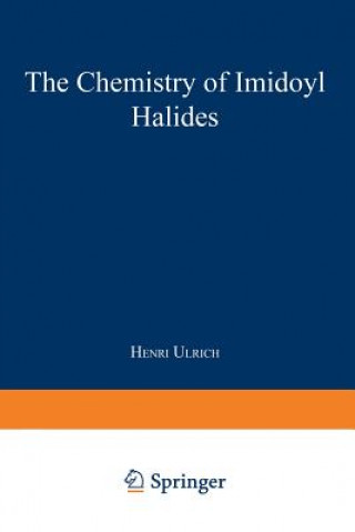 Könyv Chemistry of Imidoyl Halides Henri Ulrich