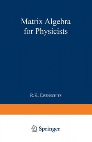 Kniha Matrix Algebra for Physicists R. K. Eisenschitz