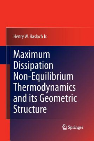 Livre Maximum Dissipation Non-Equilibrium Thermodynamics and its Geometric Structure Henry W Haslach Jr