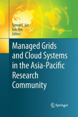 Könyv Managed Grids and Cloud Systems in the Asia-Pacific Research Community Simon C. Lin