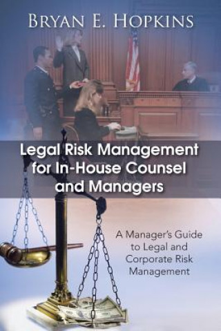 Book Legal Risk Management for In-House Counsel and Managers Bryan E. Hopkins