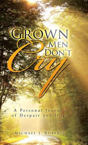 Kniha Grown Men Don't Cry Michael J. Roberts