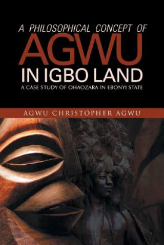 Buch Philosophical Concept of Agwu in Igbo Land AGWU CHRISTOPHER AGWU