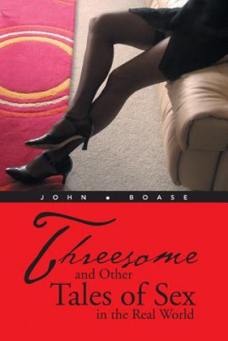 Carte Threesome and Other Tales of Sex in the Real World John Boase