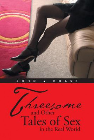 Könyv Threesome and Other Tales of Sex in the Real World John Boase