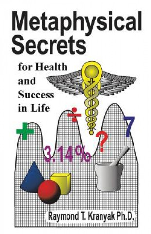 Carte Metaphysical Secrets for Health and Success in Life Raymond T Kranyak Ph D