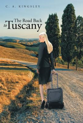 Libro Road Back to Tuscany C. A. KINGSLEY