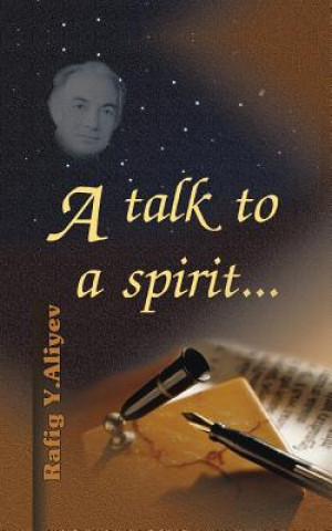 Livre Talk to a Spirit... Rafig Y. Aliyev