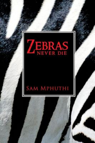 Carte Zebras Never Die Sam Mphuthi