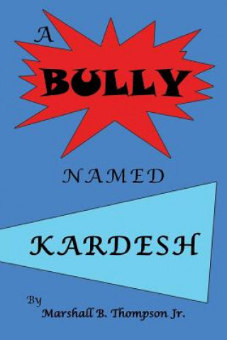 Knjiga Bully Named Kardesh Marshall B. Thompson Jr.