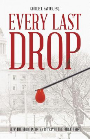 Книга Every Last Drop George T. Baxter Esq.