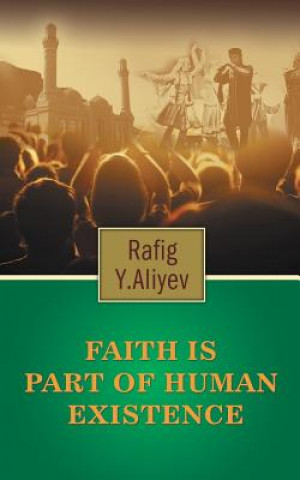 Knjiga Faith is Part of Human Existence RAFIG Y. ALIYEV