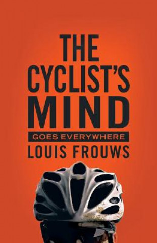 Книга Cyclist's Mind Goes Everywhere Louis Frouws