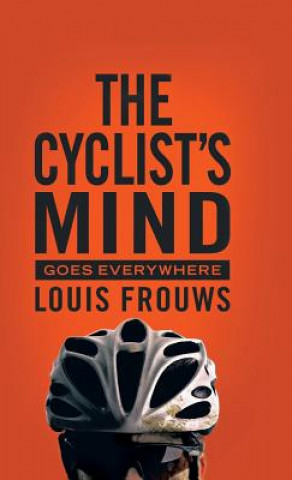 Kniha Cyclist's Mind Goes Everywhere Louis Frouws