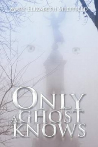 Kniha Only A Ghost Knows MARY ELIZABETH SHEFFIELD